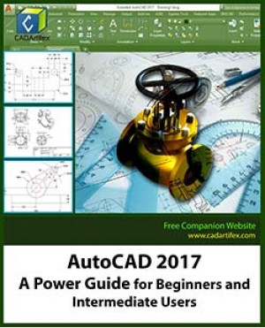 AutoCAD 2017: A Power Guide for Beginners and Intermediate Users